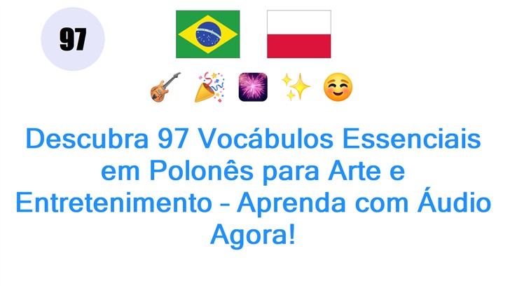 Descubra 97 Vocábulos Essenciais em Polonês para Arte e Entretenimento – Aprenda com Áudio Agora!